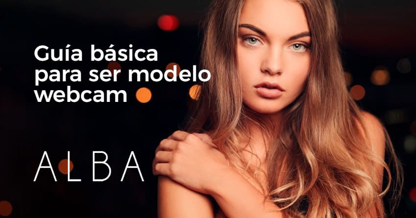 Guía básica para ser modelo webcam en Colombia - ALBA